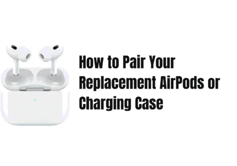 How to Pair Replacement AirPods or a New Charging Case