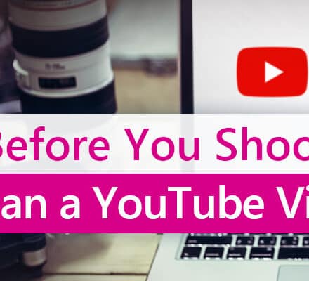 Before You Shoot – How to Plan a YouTube Video